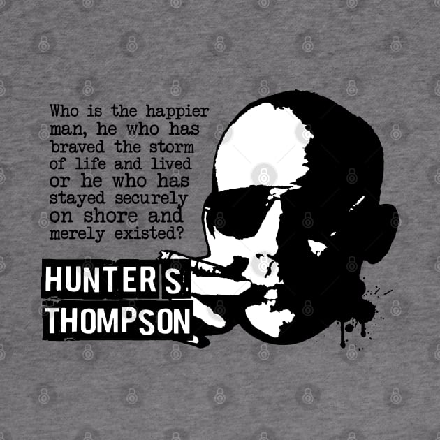 Hunter S Thompson "Who Is The Happier Man?" Quote by CultureClashClothing